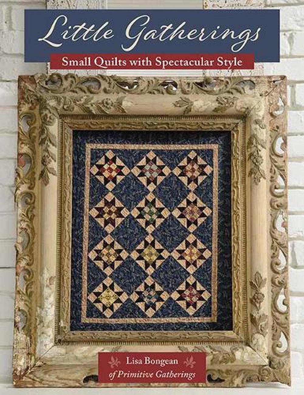 Little Gathers Small Quilts with Spectacular Style