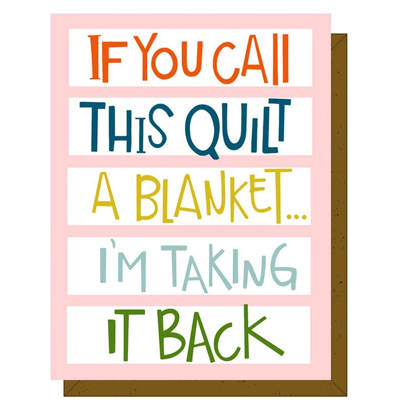 Quilty Card - If you Call this Quilt a Blanket I'm Taking it Back
