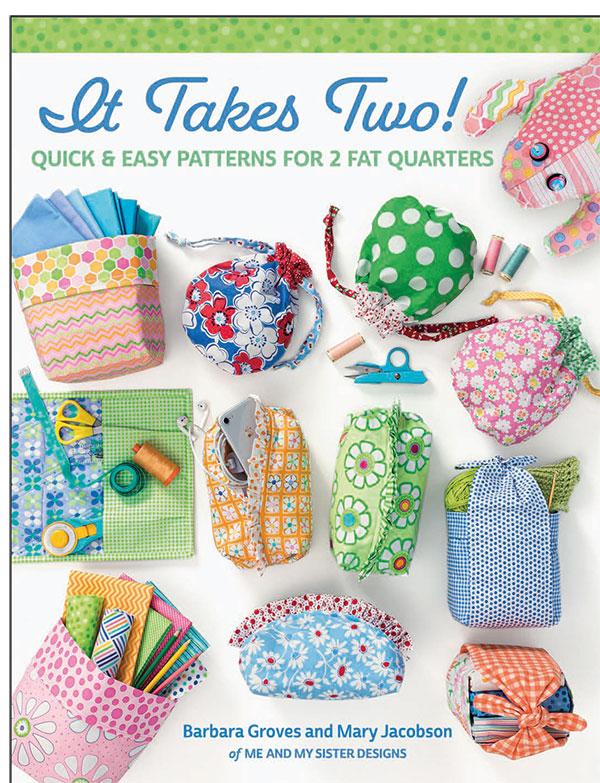 It Takes Two! Quick and Easy Patterns for 2 Fat Quarters