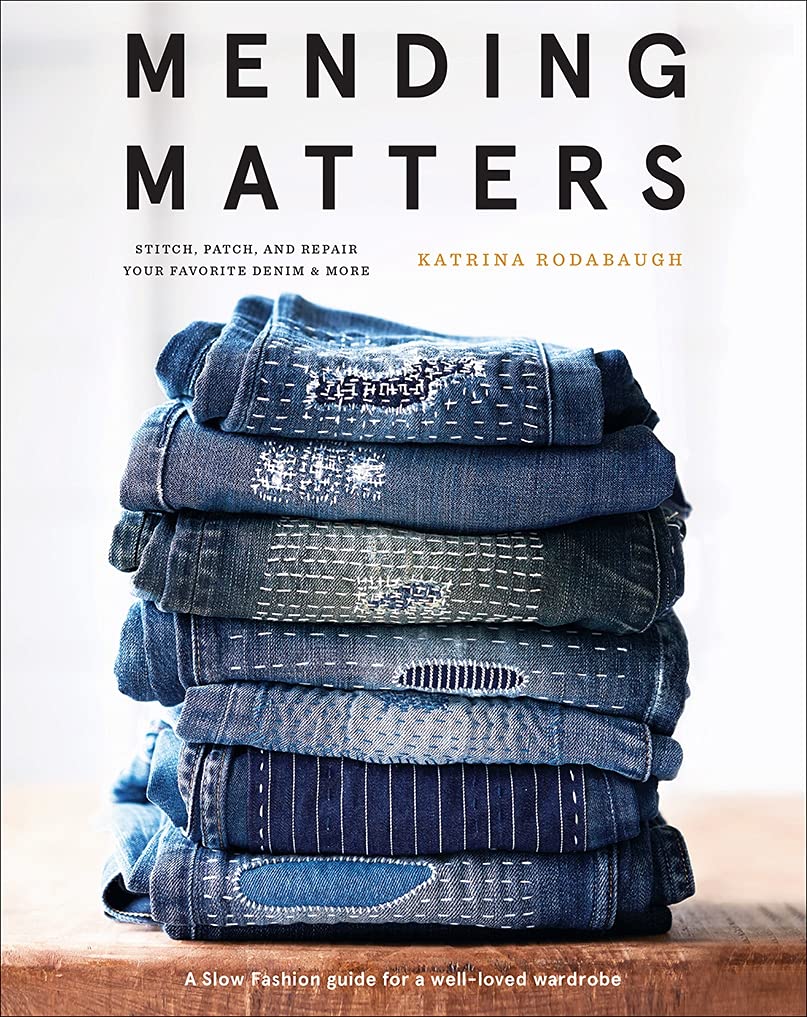 Mending Matters:  Stitch Patch and Repair Your Favorite Denim and More